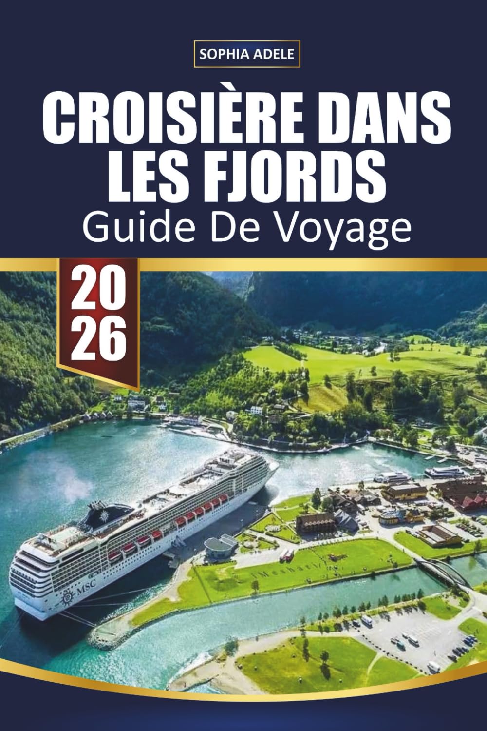 CROISIÈRE DANS LES FJORDS GUIDE DE VOYAGE 2026: Chemins d'eau et de pierre : à la découverte des fjords de Norvège
