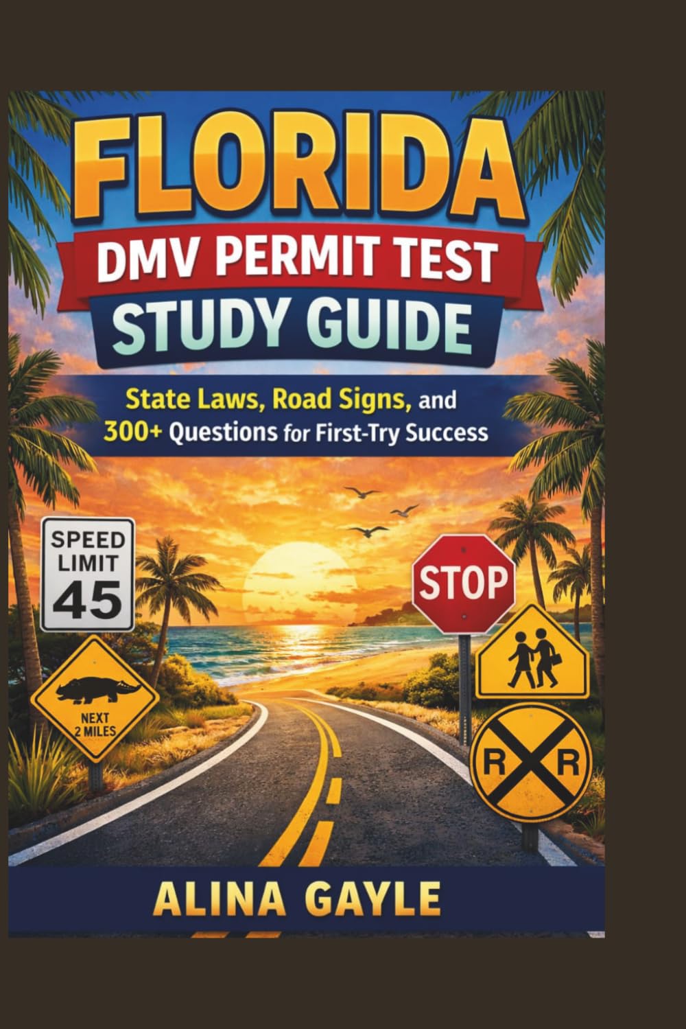 FLORIDA DMV PERMIT TEST STUDY GUIDE: State Laws, Road Signs, and 300+ Questions for First-Try Success