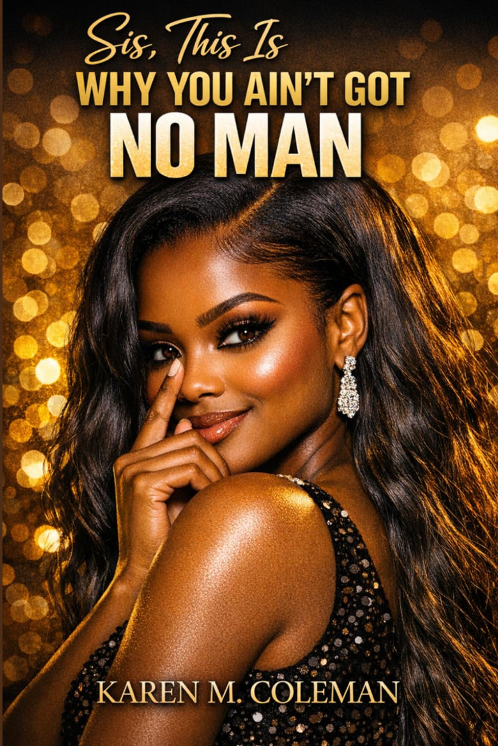 Sis, This Is Why You Ain't Got No Man