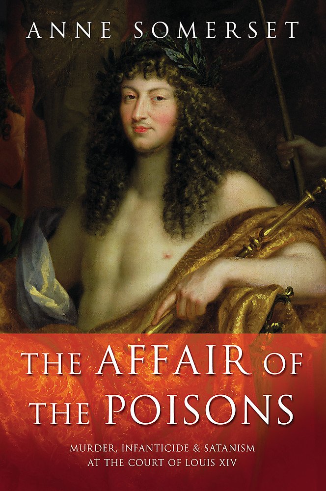 Buy The Affair of the Poisons: Murder, Infanticide and Satanism at the Court of Louis XIV — BookShops.in