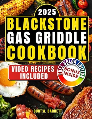 Blackstone Gas Griddle Cookbook: Mouthwatering Outdoor Meals with Pro Tips for Bringing Family and Friends Together, No Matter the Season Paperback – December 4, 2024