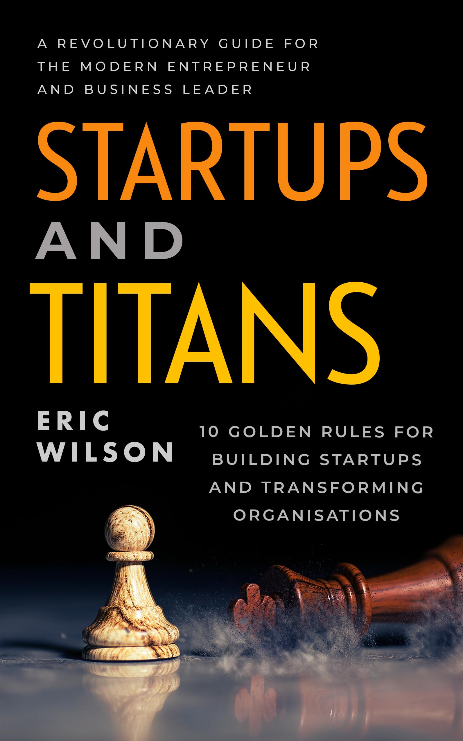 Startups and Titans: A Revolutionary Guide for the Modern Entrepreneur and Business Leader