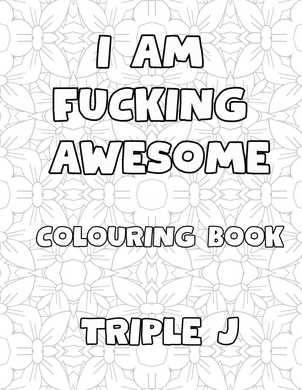 I Am Fucking Awesome Colouring Book: 50 Pages Of Swearing Positive Quotes
