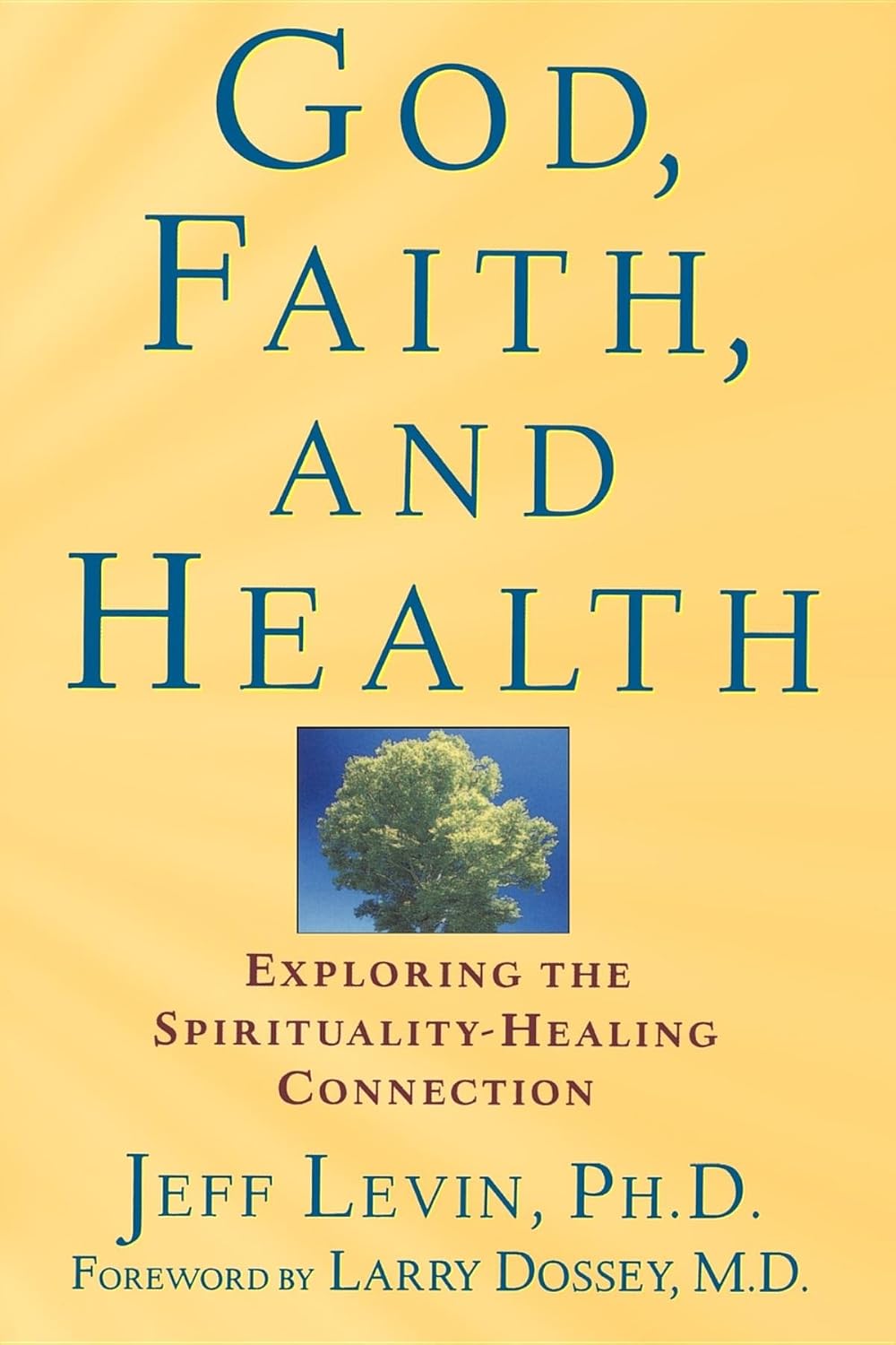 God, Faith, and Health: Exploring the Spirituality-Healing Connection God, Faith, and Health: Exploring the Spirituality-Healing Connection