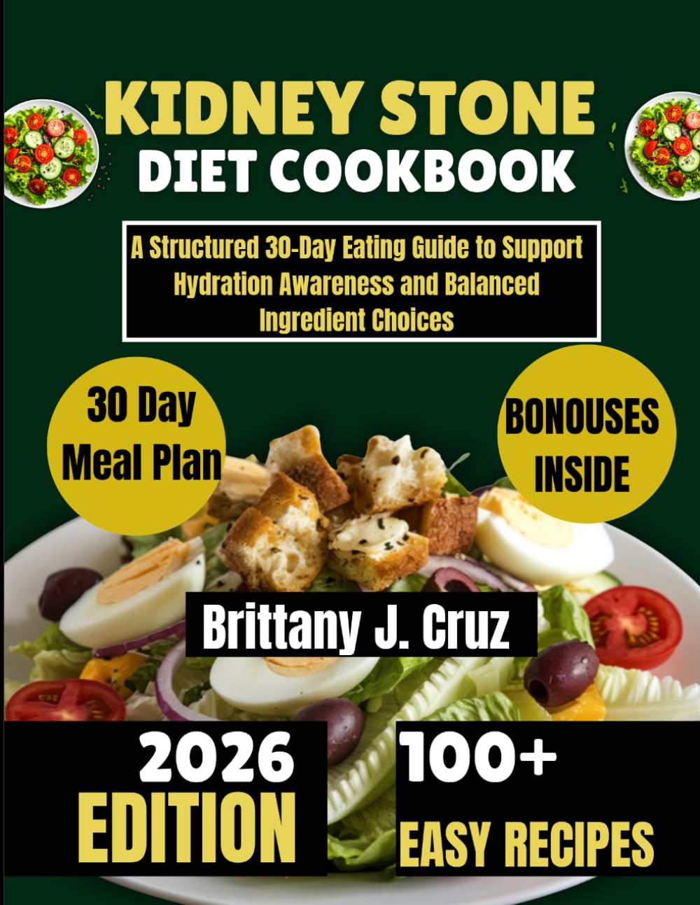 Kidney Stone Diet Cookbook 2026: A Structured 30-Day Eating Guide to Support Hydration Awareness and Balanced Ingredient Choices (Brittany J. Cruz’s Everyday Meals Made Easy Series)