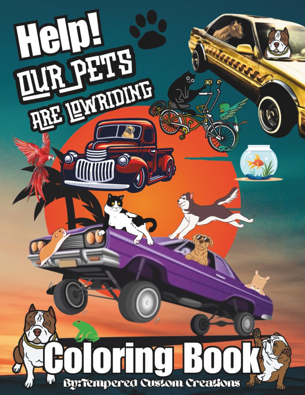 Help! Our Pets Are Lowriding: Funny Animals In Lowriders Coloring Book For Kids And Adults