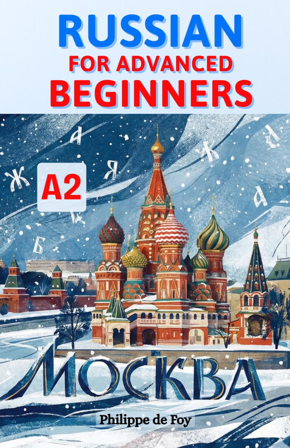 Russian for Advanced Beginners (Level A2): Master the Six Russian Cases and Core Verbs with Ease – A Progressive Step-by-Step Method with 689 Practice ... (Learn Russian Language Step-by-Step)