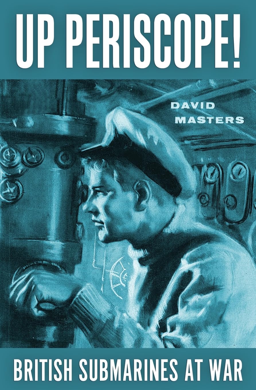 Up Periscope!: British Submarines at War