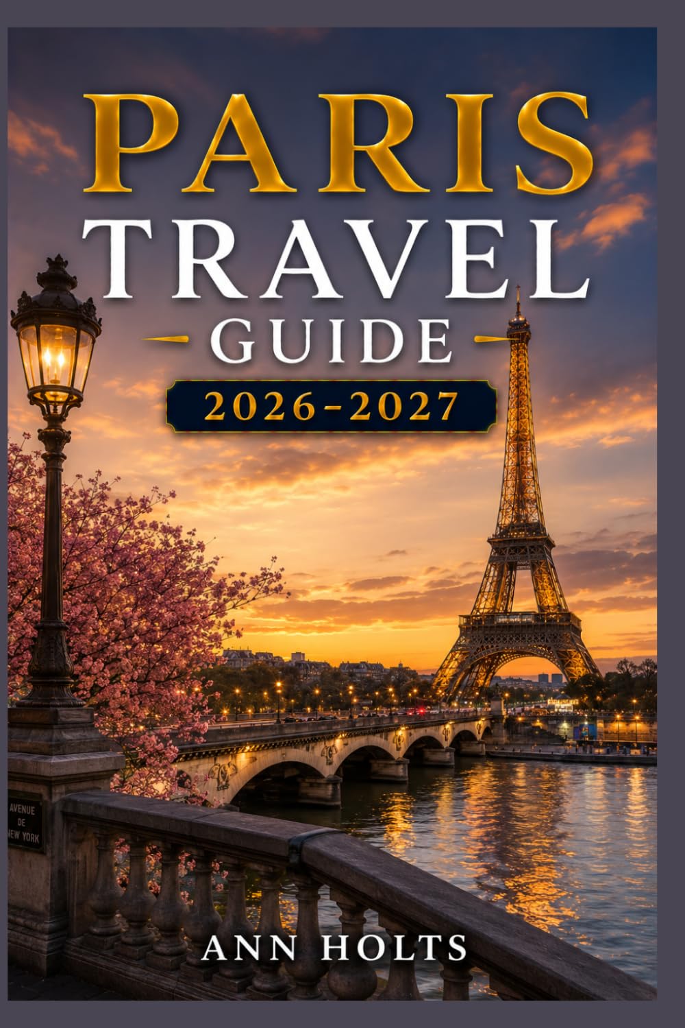 PARIS TRAVEL GUIDE 2026–2027: A Cruise and Adventure Book with Itineraries and Maps for Families, Couples, Solo Travelers, and First-Timers (The ... Solo, Couples, Family & Honeymoon)