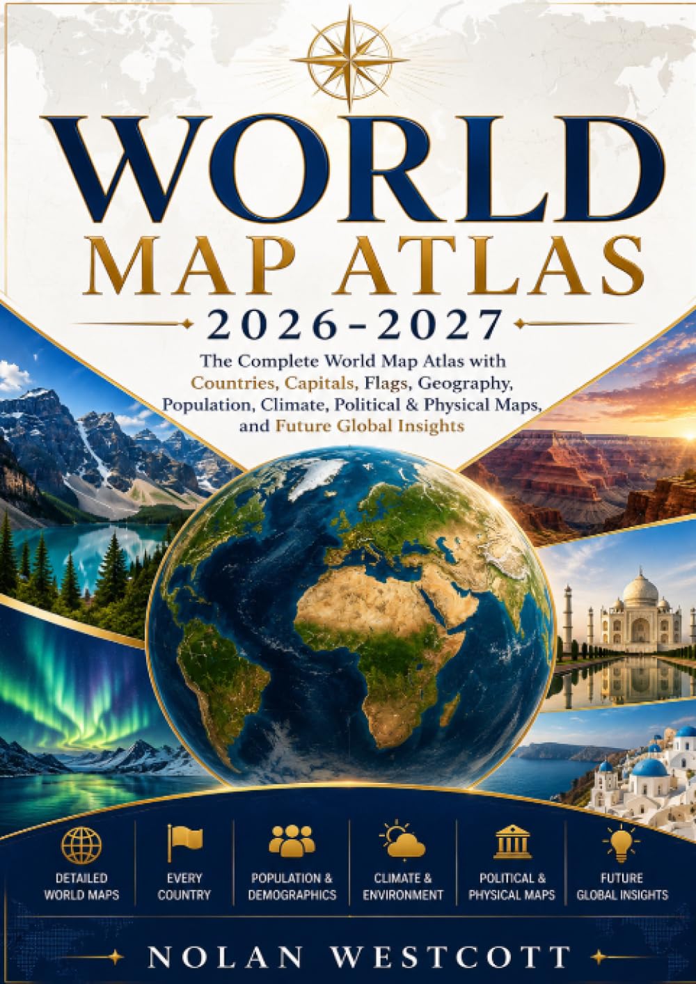 World Map Atlas 2026-2027: The Complete World Map Atlas with Countries, Capitals, Flags, Geography, Population, Climate, Political & Physical Maps, and Future Global Insights