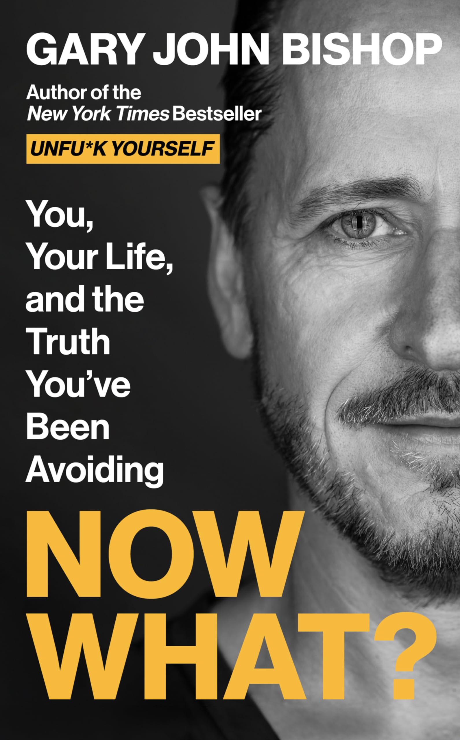 Now What?: You, Your Life, and the Truth You've Been Avoiding (Unfu*k Yourself Series)