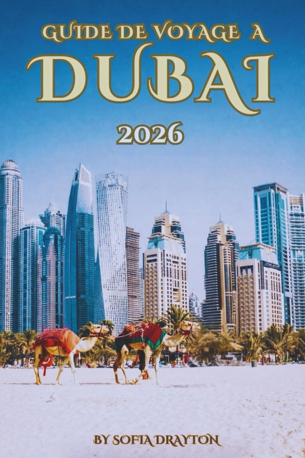 GUIDE DE VOYAGE À DUBAÏ 2026: Des gratte-ciel aux dunes de sable : les meilleures expériences pour chaque voyageur