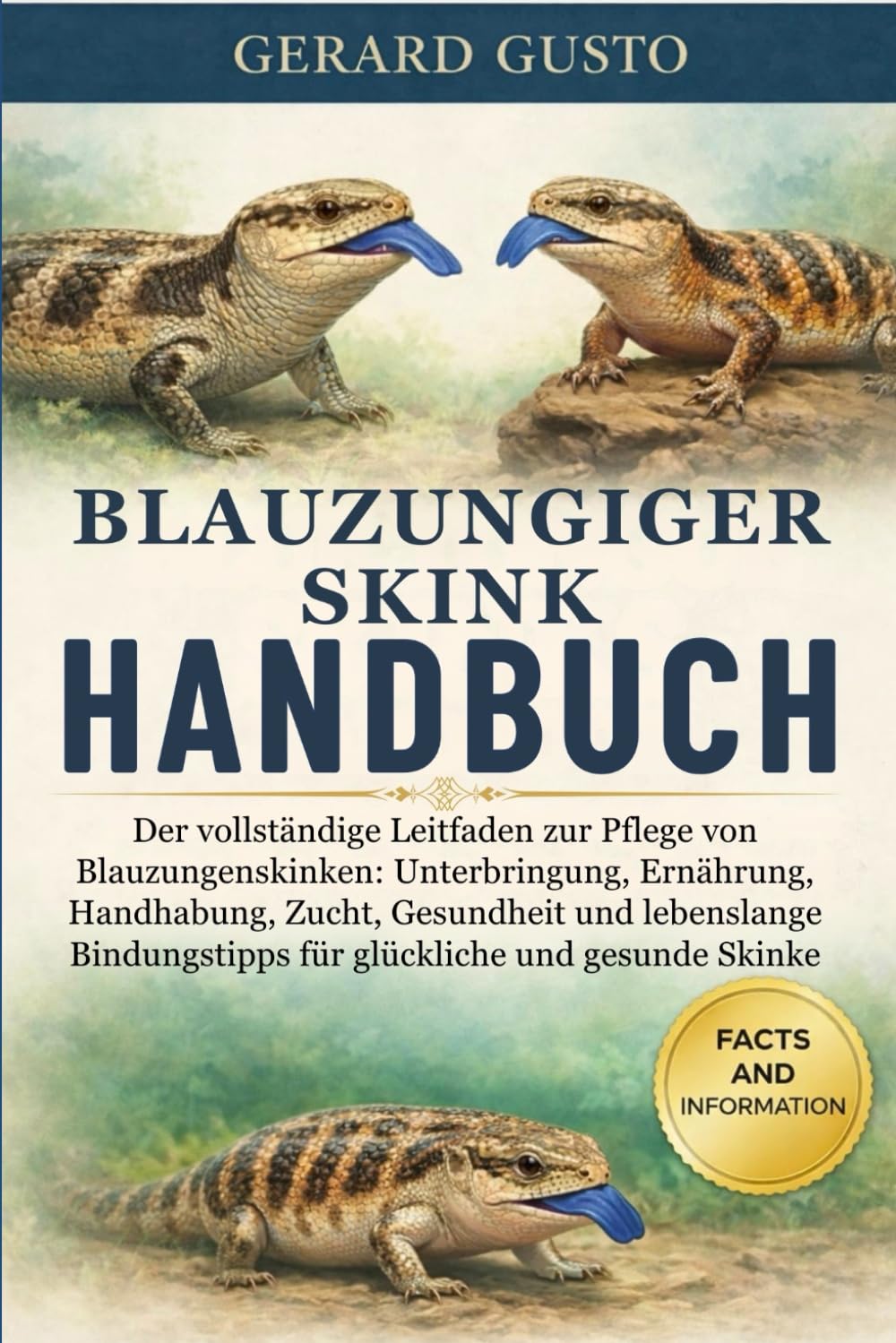 BLAUZUNGIGER SKINK HANDBUCH: Der vollständige Leitfaden zur Pflege von Blauzungenskinken: Unterbringung, Ernährung, Handhabung, Zucht, Gesundheit und ... für glückliche und gesunde Skinke