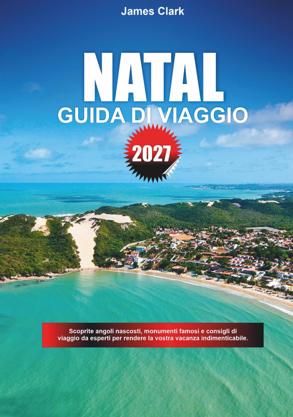 GUIDA DI VIAGGIO NATAL 2027: Scoprite angoli nascosti, monumenti famosi e consigli di viaggio da esperti per rendere la vostra vacanza indimenticabile.