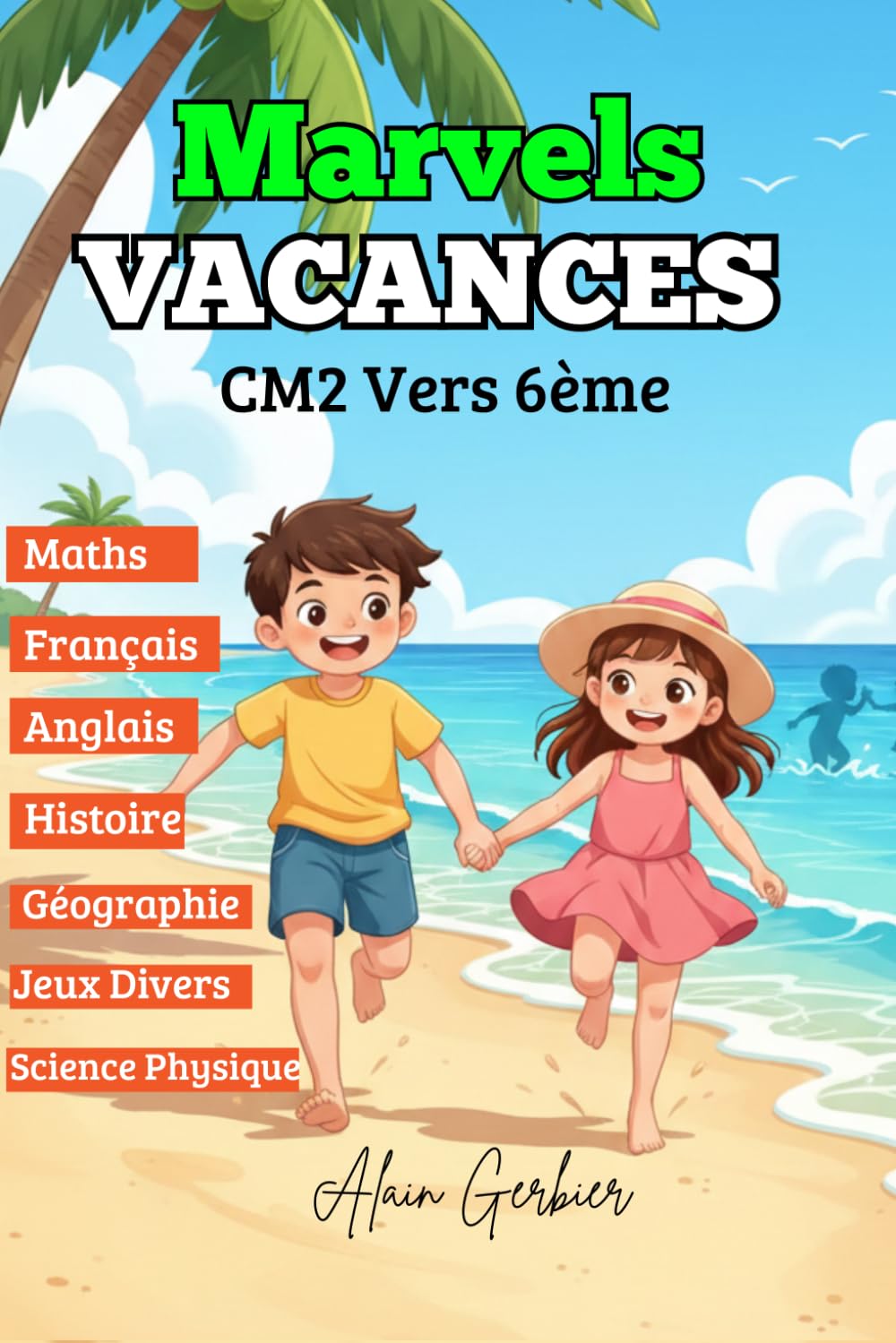 Cahier de vacances du CM2 vers la 6ème : Marvels Vacances (Toutes les matières) s’entraîner et progresser pendant les vacances: Cahier d’activités pour réussir son passage en 6e/