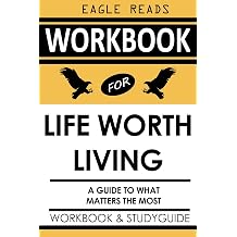 Workbook for Life Worth Living by Miroslav Volf A Practical Implementation Guide to Discovering What Matters the Most