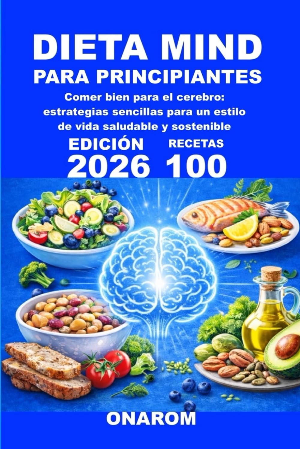 DIETA MIND PARA PRINCIPIANTES: Comer bien para el cerebro: estrategias sencillas para un estilo de vida saludable y sostenible