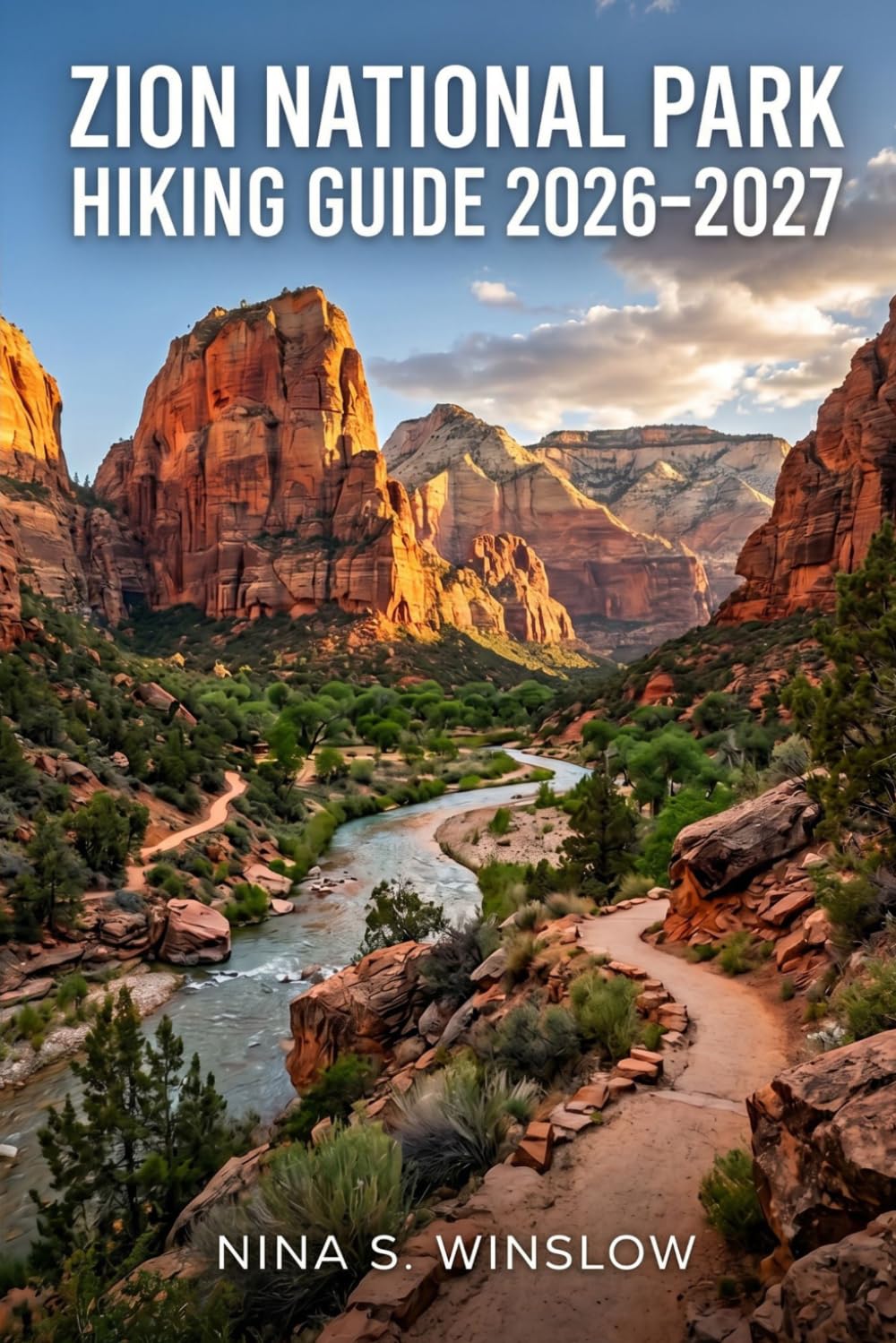 ZION NATIONAL PARK HIKING GUIDE 2026 – 2027: Plan Smarter, Hike Better, and Explore Zion’s Most Remarkable Trails (The Ultimate Hiking Guide Series)