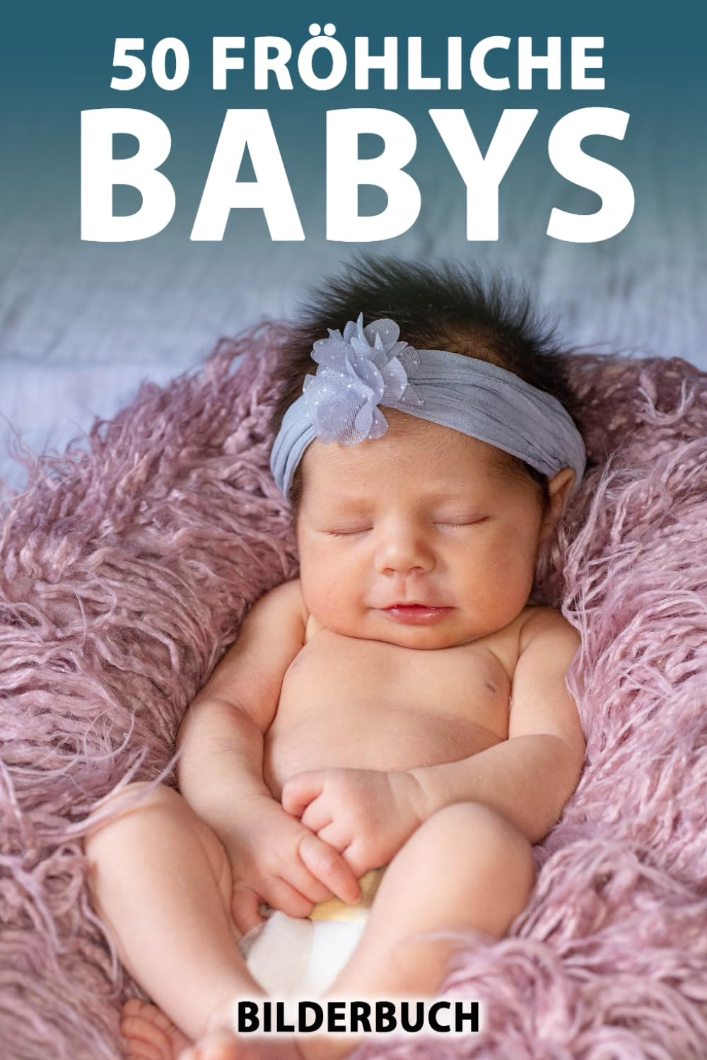 50 fröhliche Babys: Bilderbuch für Senioren mit Demenz (Sanfte Beschäftigung)