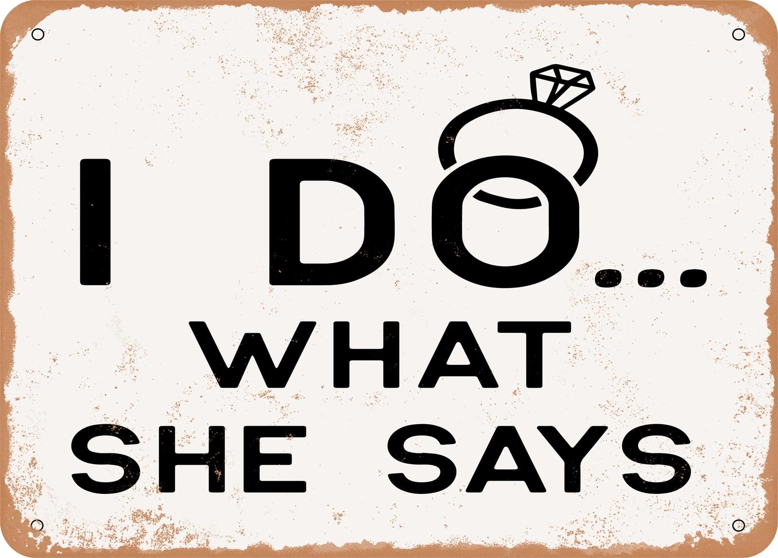 Metal Sign - I Do What She Says - 2 - Vintage Look Sign home decor