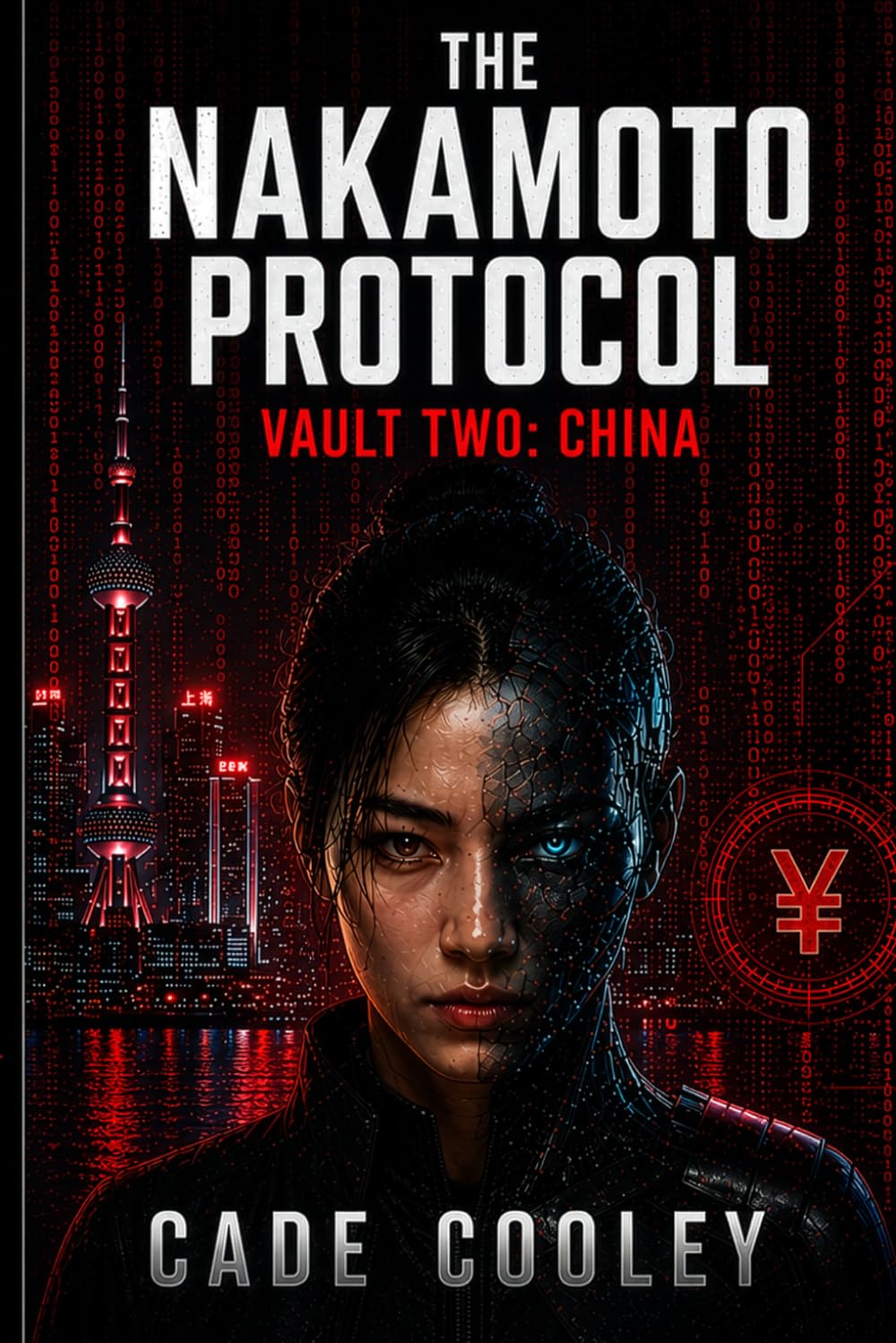 The Nakamoto Protocol: Vault Two - China: A Near-Future Techno-Thriller of AI Surveillance, Cybernetic Espionage, and Digital Tyranny