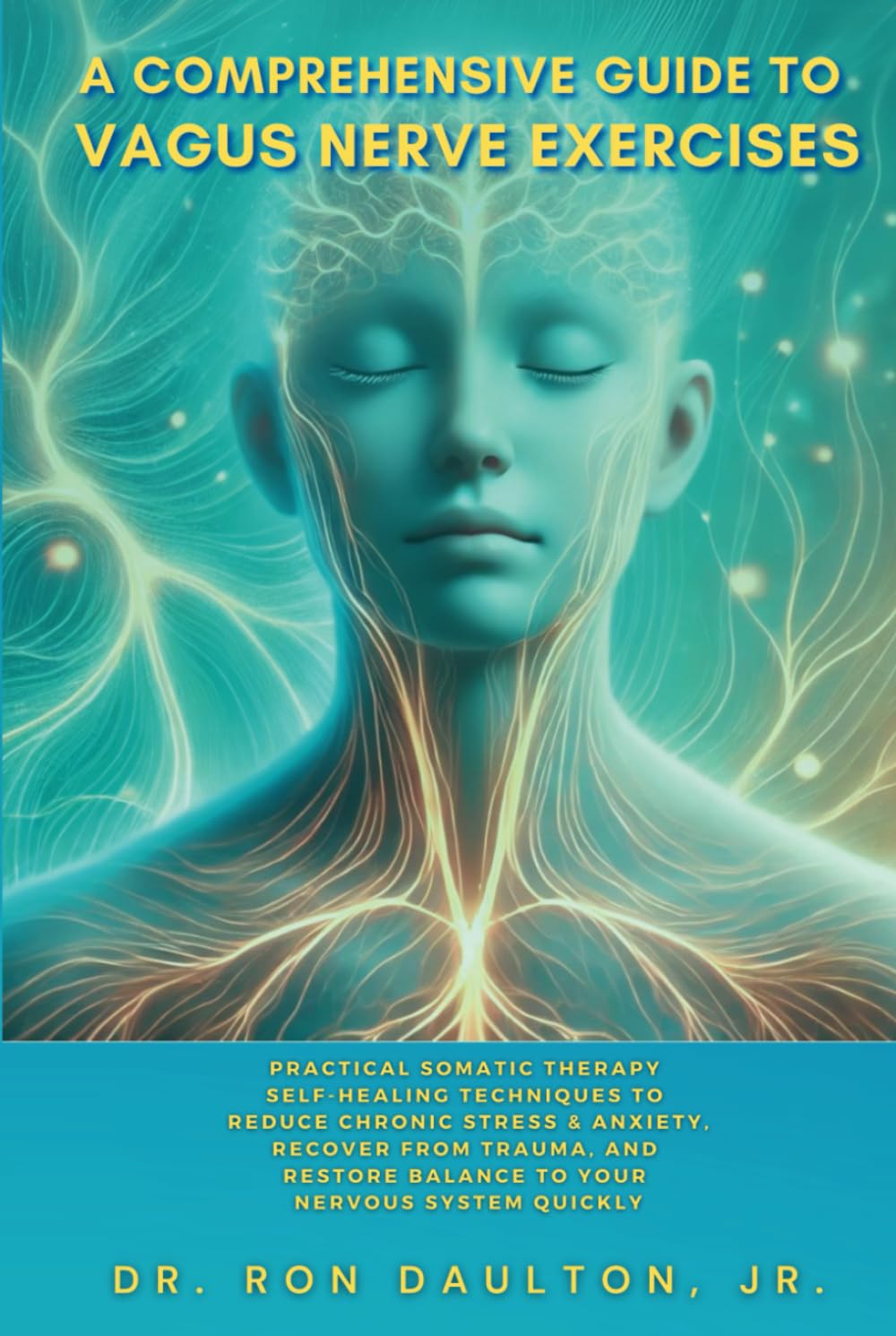 A Comprehensive Guide to Vagus Nerve Exercises: Practical Somatic Therapy Self-Healing Techniques to Reduce Chronic Stress & Anxiety, Recover from … Daulton’s Sleep and Stress Relief Collection)
