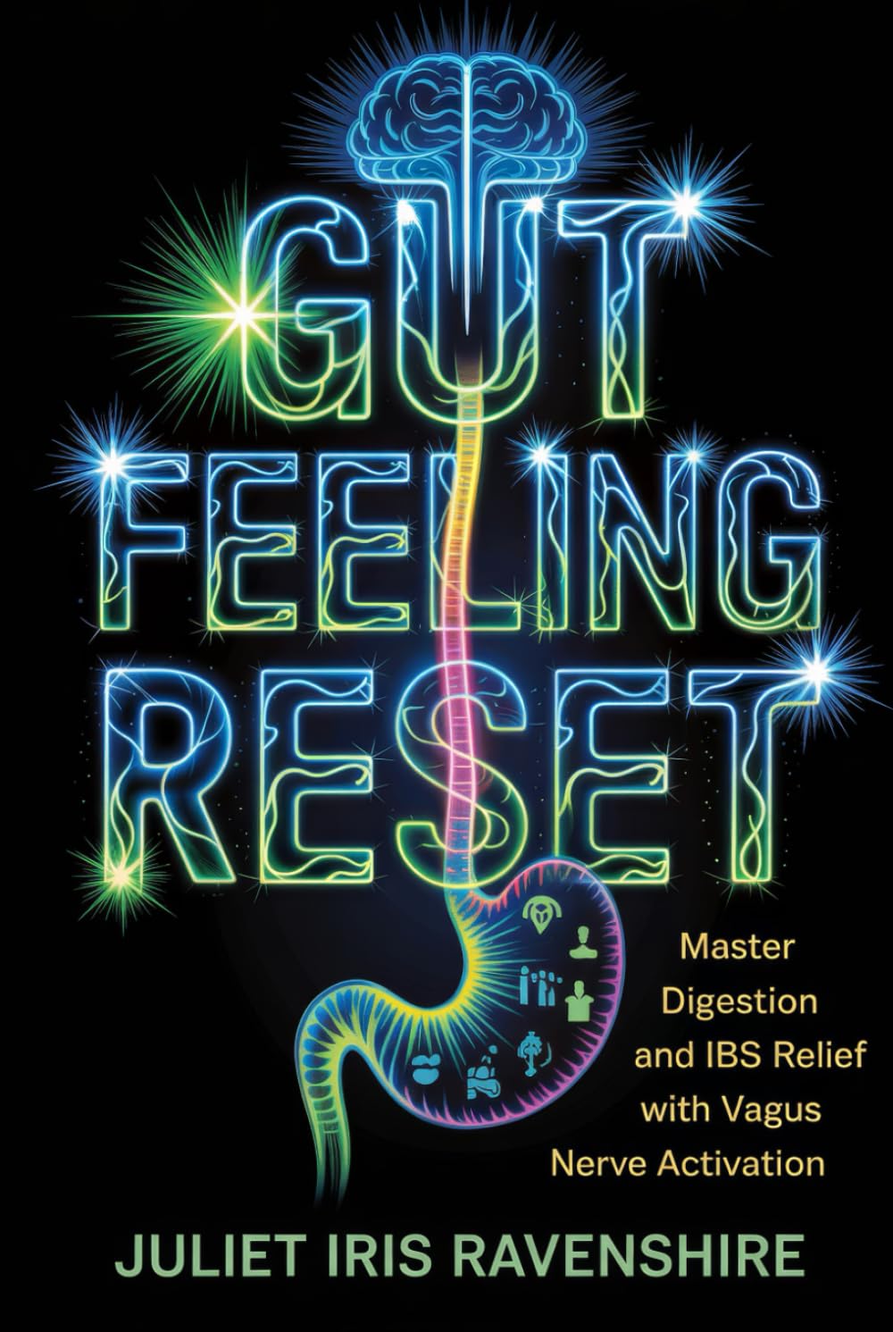 Gut Feeling Reset Master Digestion and IBS Relief with Vagus Nerve Activation: Unlock Natural Gut Healing with Simple Daily Vagus Nerve Hacks for Lasting Wellness
