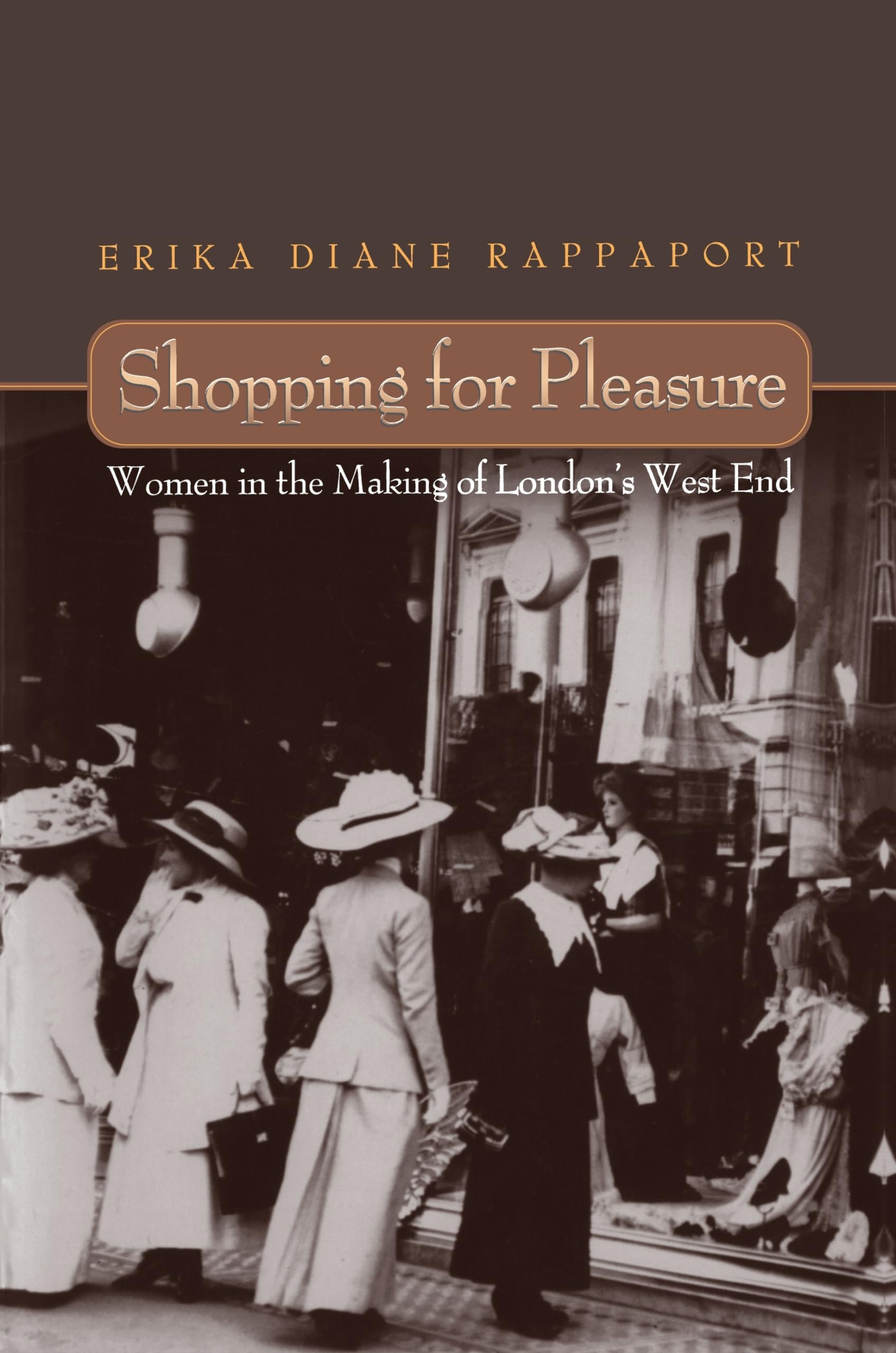 Shopping for Pleasure: Women in the Making of London's West End., Rappaport^+