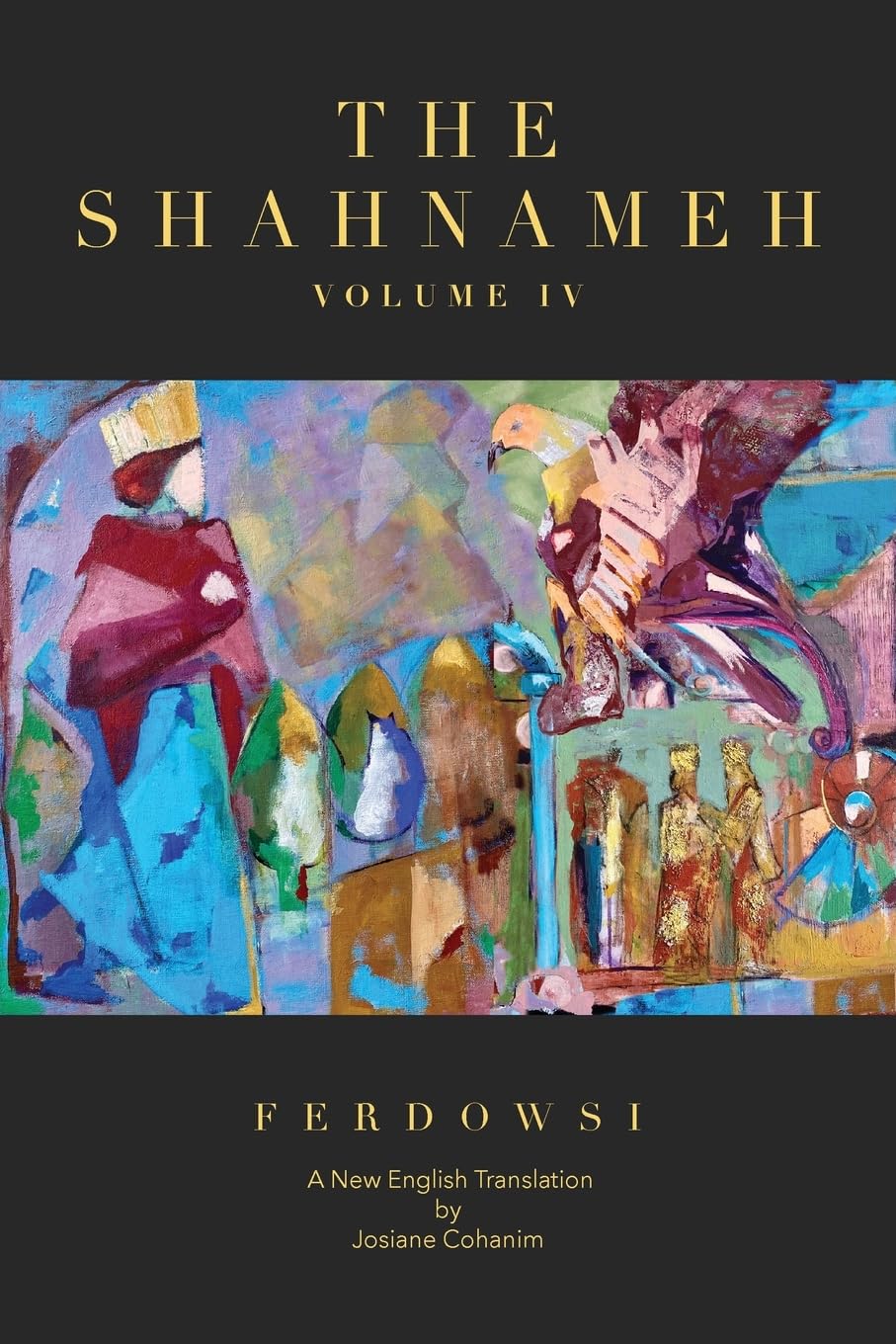 The Shahnameh Volume IV: A New English Translation: 4