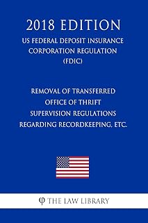 Removal of Transferred Office of Thrift Supervision Regulations Regarding Recordkeeping, etc. (US Federal Deposit Insurance Corporation Regulation) (FDIC) (2018 Edition)