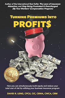 Turning Premiums Into Profits: How you can simultaneously build equity and reduce your total cost of risk by utilizing your business insurance program (Employer Success Series)