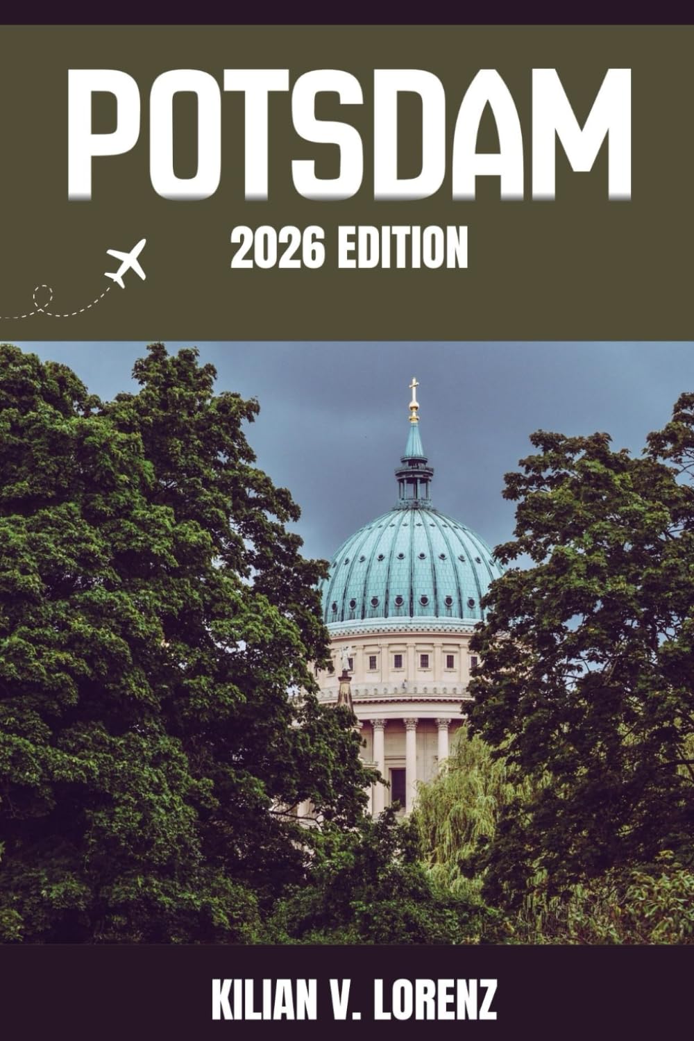 POTSDAM TRAVEL GUIDE: Discover Potsdam Top Spots, Hidden Gems, Nightlife, Outdoor Adventures, and Culture, with Practical Tips and Local Insights
