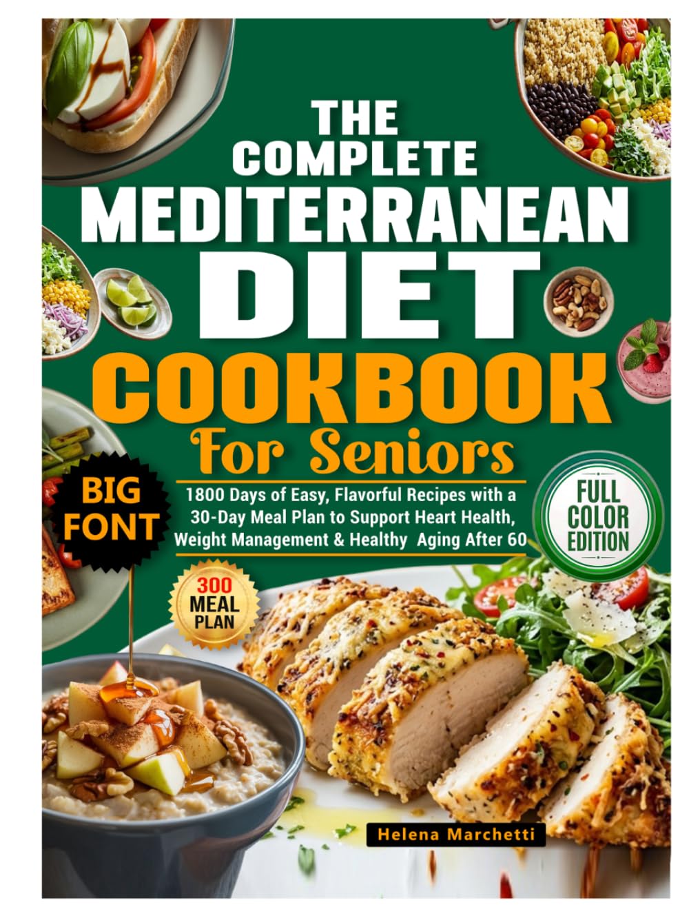 The Complete Mediterranean Diet Cookbook for Seniors: 1800 Days of Easy, Flavorful Recipes with a 30-Day Meal Plan to Support Heart Health, Weight Management & Healthy Aging After 60