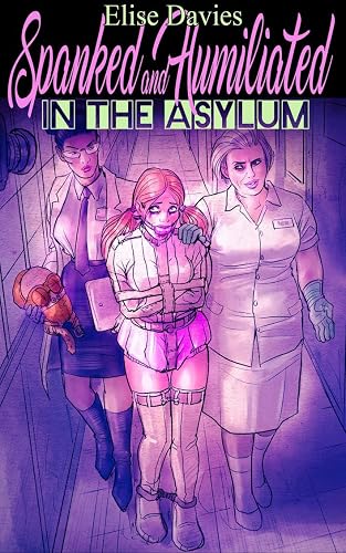 SPANKED AND HUMILIATED IN THE ASYLUM (English Edition)