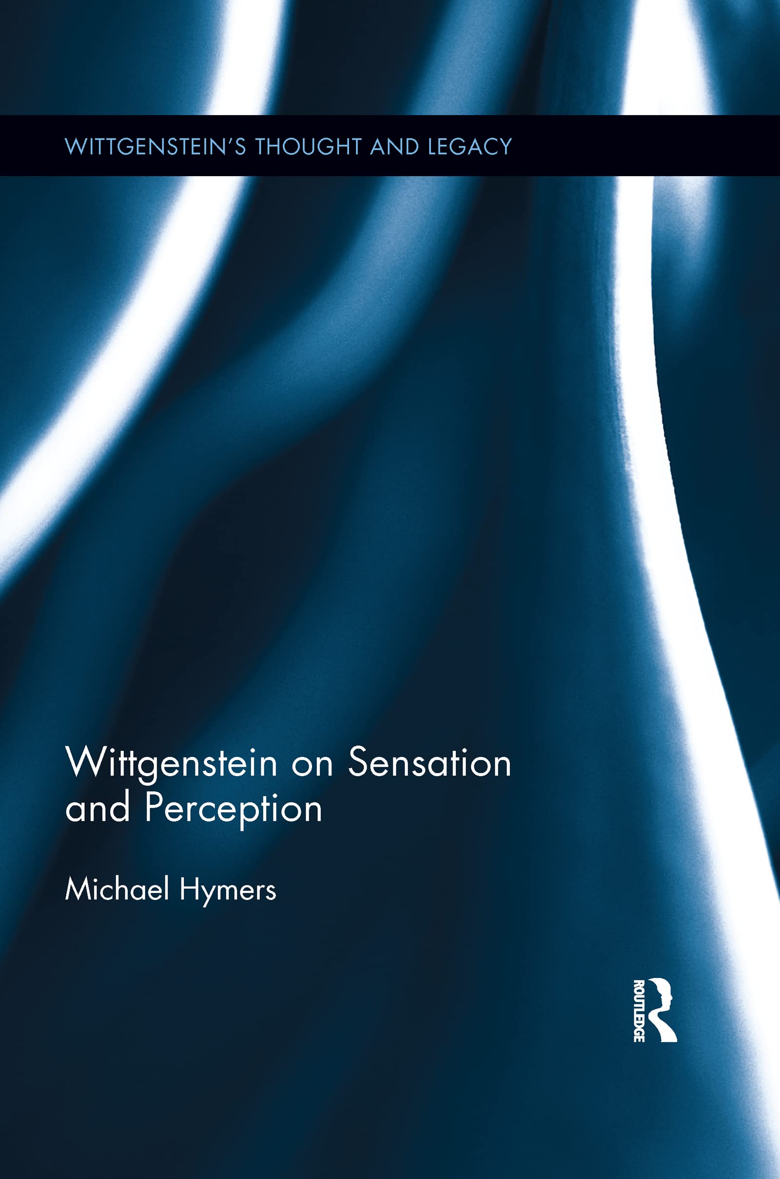 Wittgenstein on Sensation and Perception (Wittgenstein's Thought and Legacy)