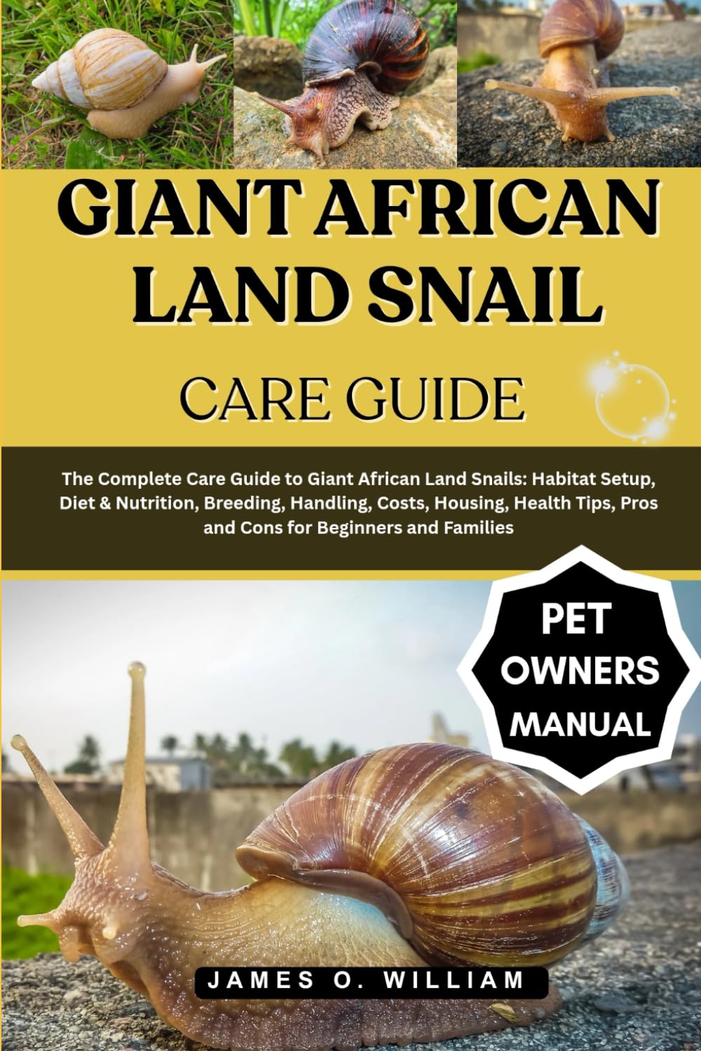 GIANT AFRICAN LAND SNAIL CARE GUIDE: The Complete Care Guide to Giant African Land Snails: Habitat Setup, Diet & Nutrition, Breeding, Handling, Costs, ... Pros and Cons for Beginners and Families