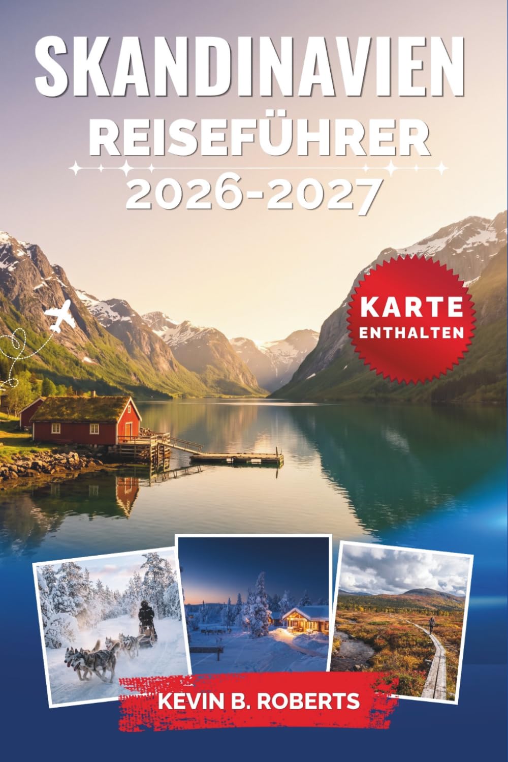 Skandinavien Reiseführer 2026-2027: Entdecken Sie Norwegens Fjorde, Schwedens historische Städte, Dänemarks Charme und Finnlands arktische Wunder mit ... Reiserouten und lokalen Einblicken