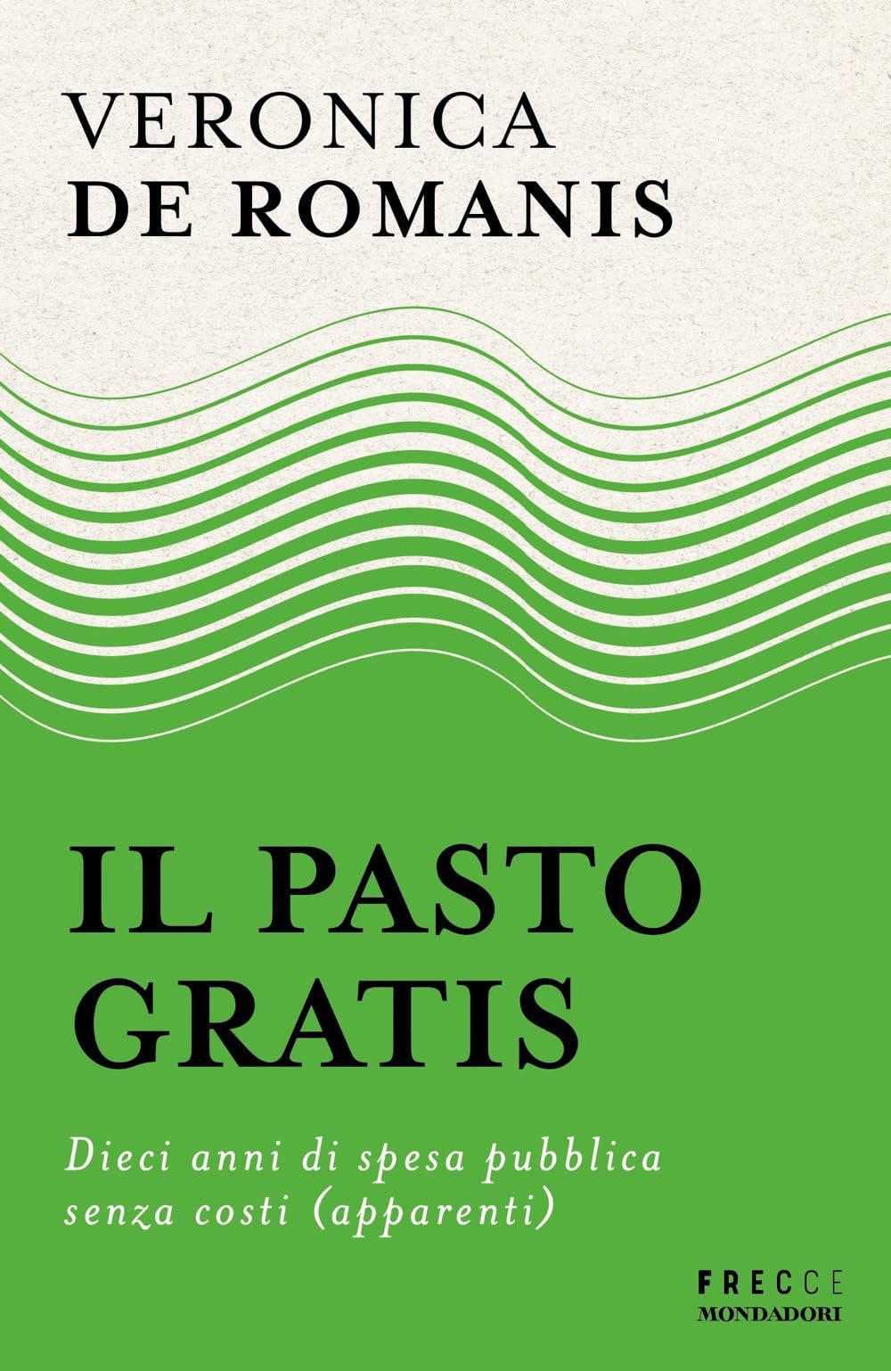 Il Pasto Gratis. Dieci Anni Di Spesa Pubblica Senza Costi (Apparenti) - 4