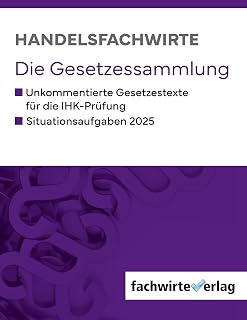 Handelsfachwirte - Die Gesetzessammlung 2025: Unkommentierte Gesetzestexte für die IHK-Prüfung: Die Gesetzessammlung für die IHK-Prüfungen 2025