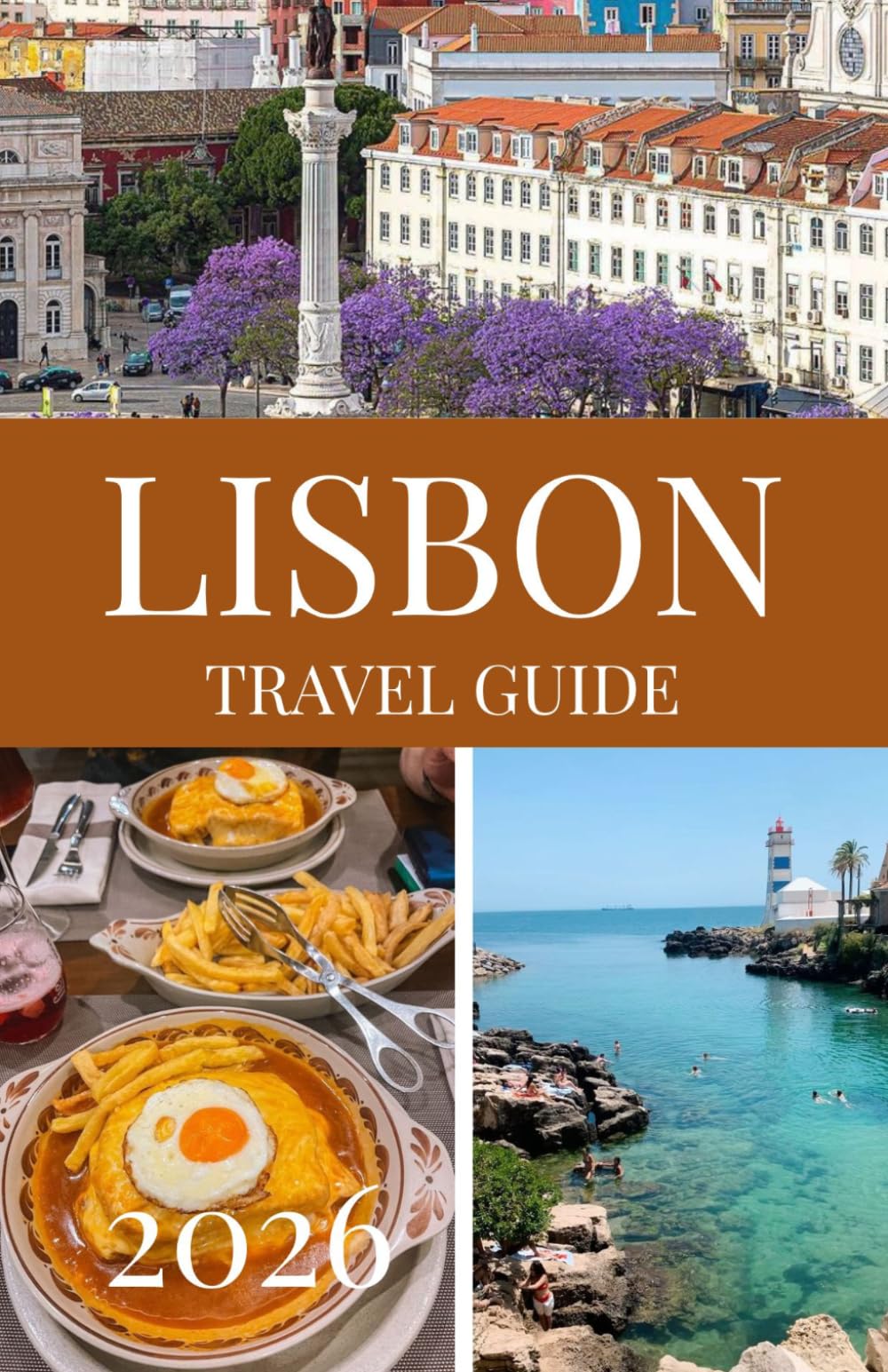 LISBON TRAVEL GUIDE 2026/2027: Discover Lisbon Like a Local — Must-See Attractions, Hidden Gems, Day Trips, Food Guide, Safety Tips, and Ready-to-Use Itineraries for 2026 and 2027