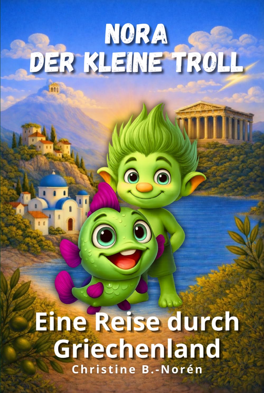 Nora, der kleine Troll, eine Reise durch Griechenland – Abenteuer zwischen Inseln und Göttern: Ein liebevoller Reiseführer für Kinder über Inseln, Götter und Geschichten des antiken Griechenlands.