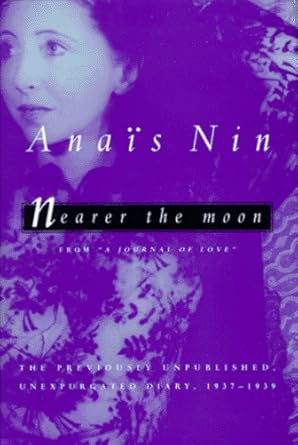 Nearer the Moon: From a Journal of Love : The Unexpurgated Diary of Anais Nin, 1937-1939