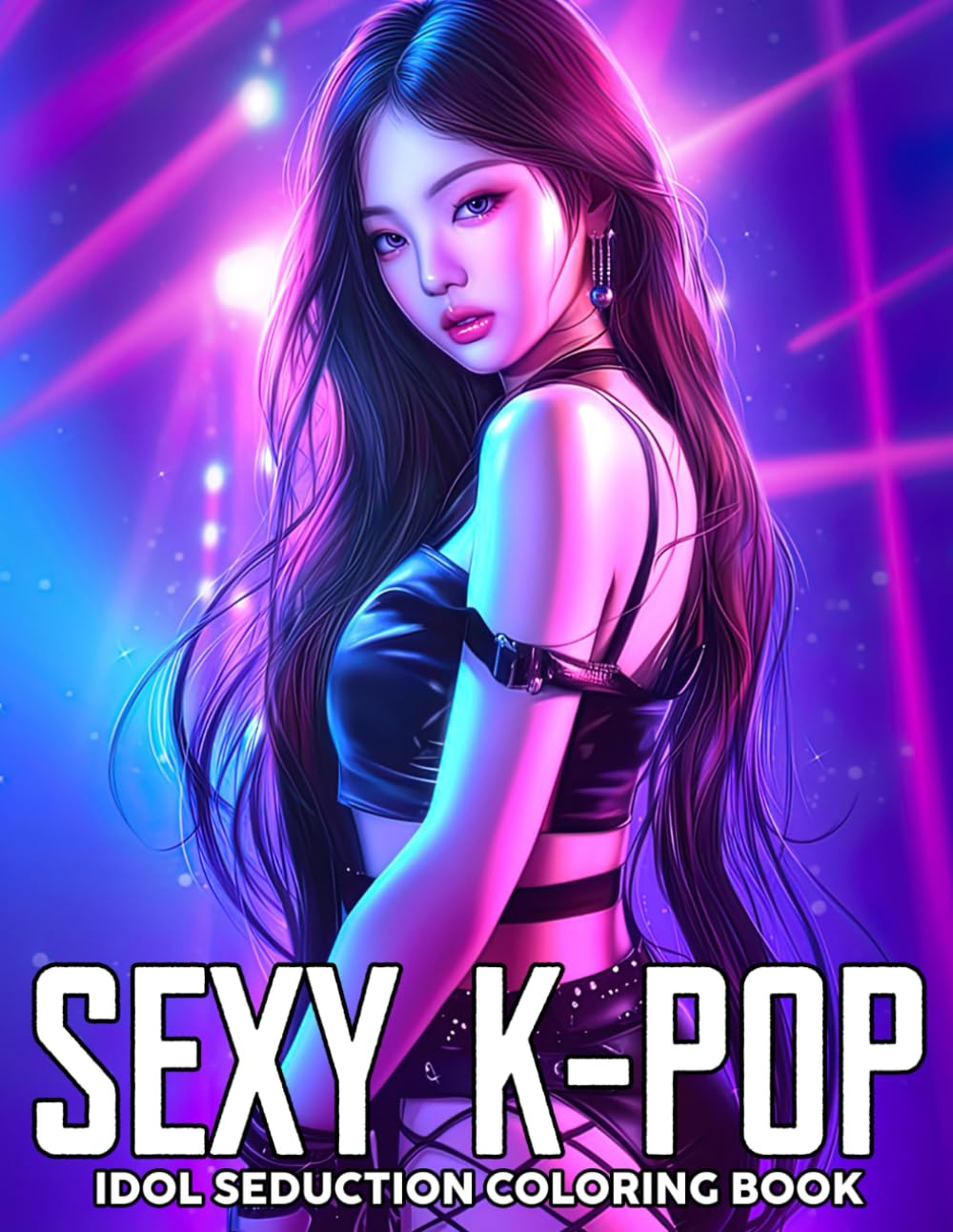 Sexy K-POP Coloring Book: Pop Idol Coloring Pages featuring Stylish Performers, Glamorous Stage Outfits, and Trendy Scenes for Adults to Relax and Enjoy