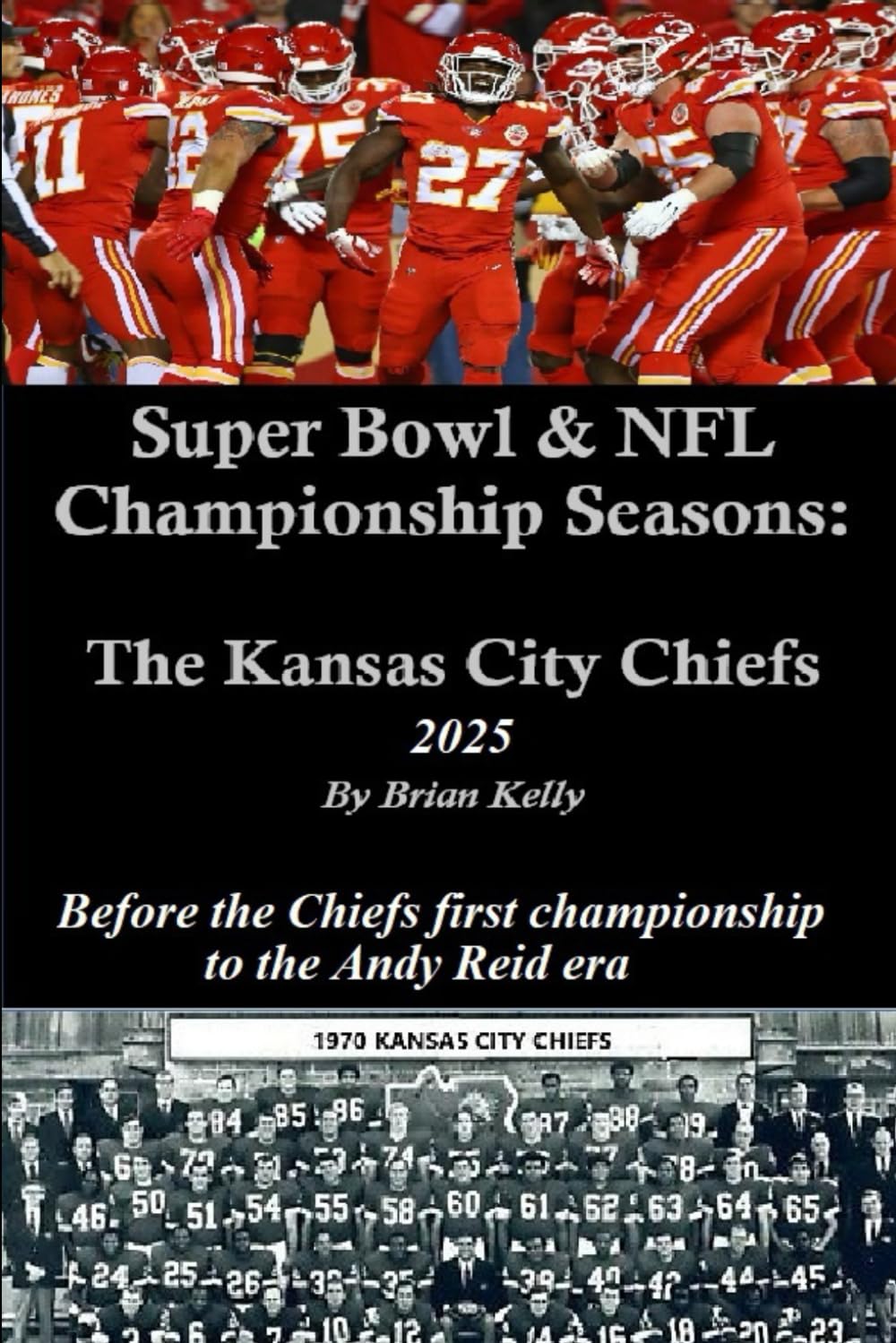 Super Bowl & NFL Championship Seasons: The Kansas City Chiefs 2025: Before the Chiefs first championship to the Andy Reid era