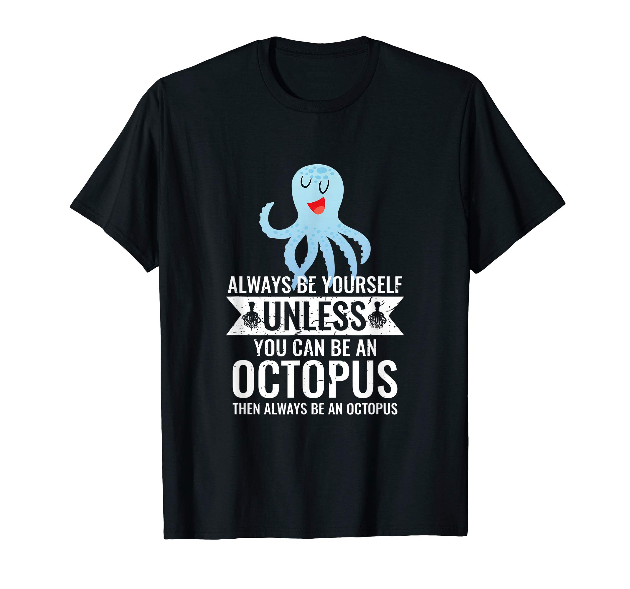 UAB KIDKISAlways Be yourself unless you can be Octopus Funny T-ShirtOEKO-TEX STANDARD 100