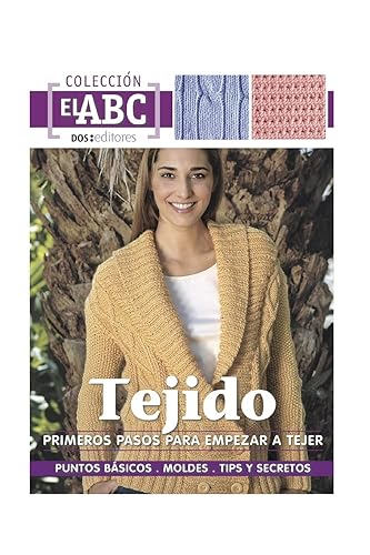 PRIMEROS PASOS PARA EMPEZAR A TEJER puntos básicos - moldes - tips y secretos (TEJIDO 2 AGUJAS, CROCHET Y OTRAS TECNICAS) (Spanish Edition)