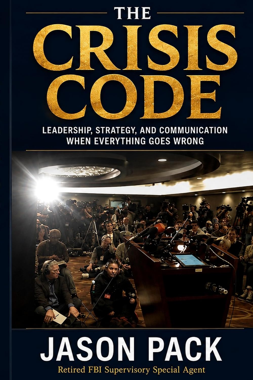 The Crisis Code: What Leaders Say and Do When Everything Goes Wrong