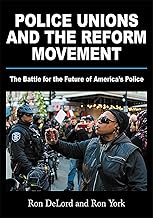 Police Unions and the Reform Movement: The Battle for the Future of America's Police