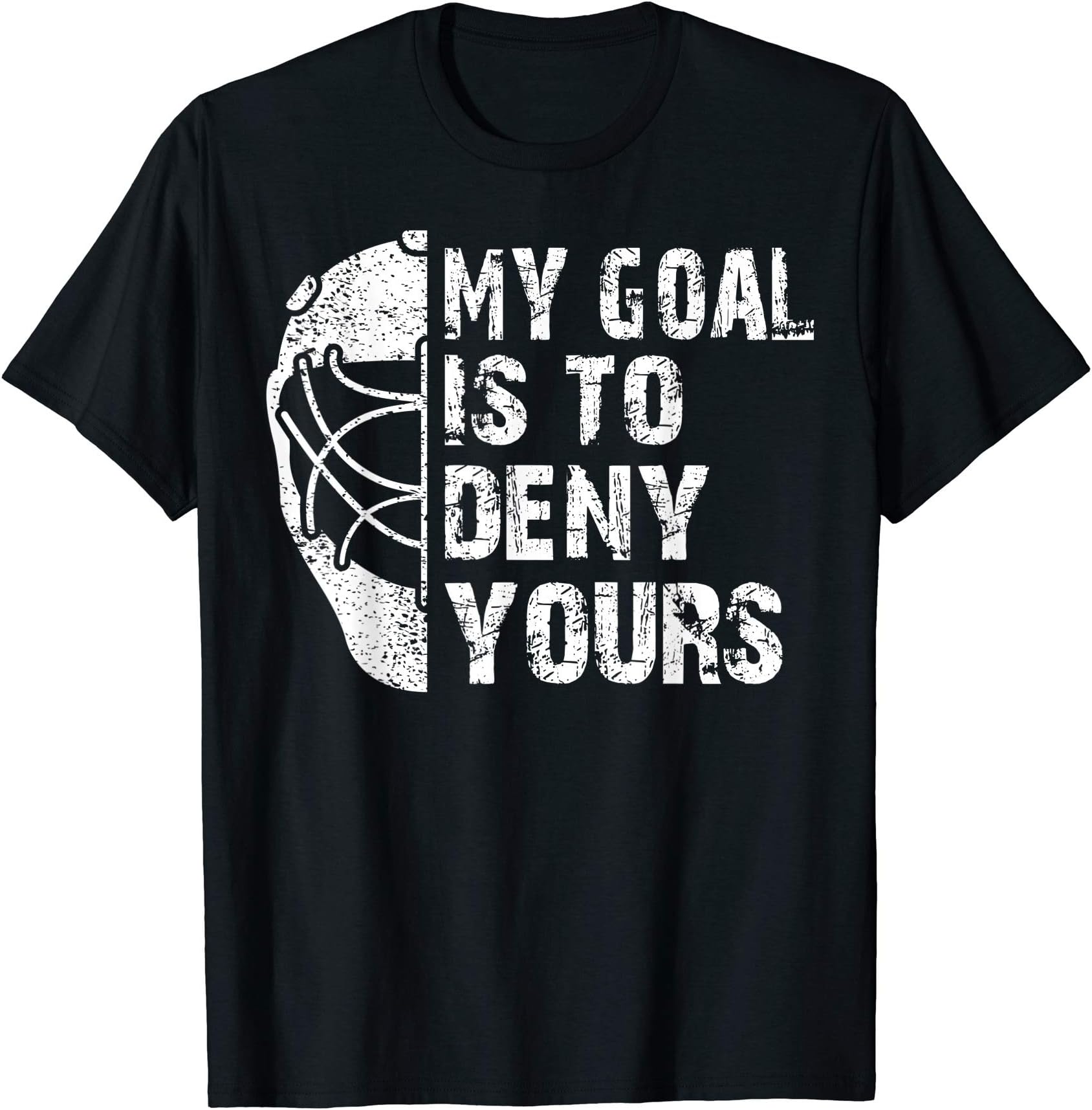 Funny My Goal Is To Deny Yours Hockey Goalie Ice Hockey Gift T-Shirt