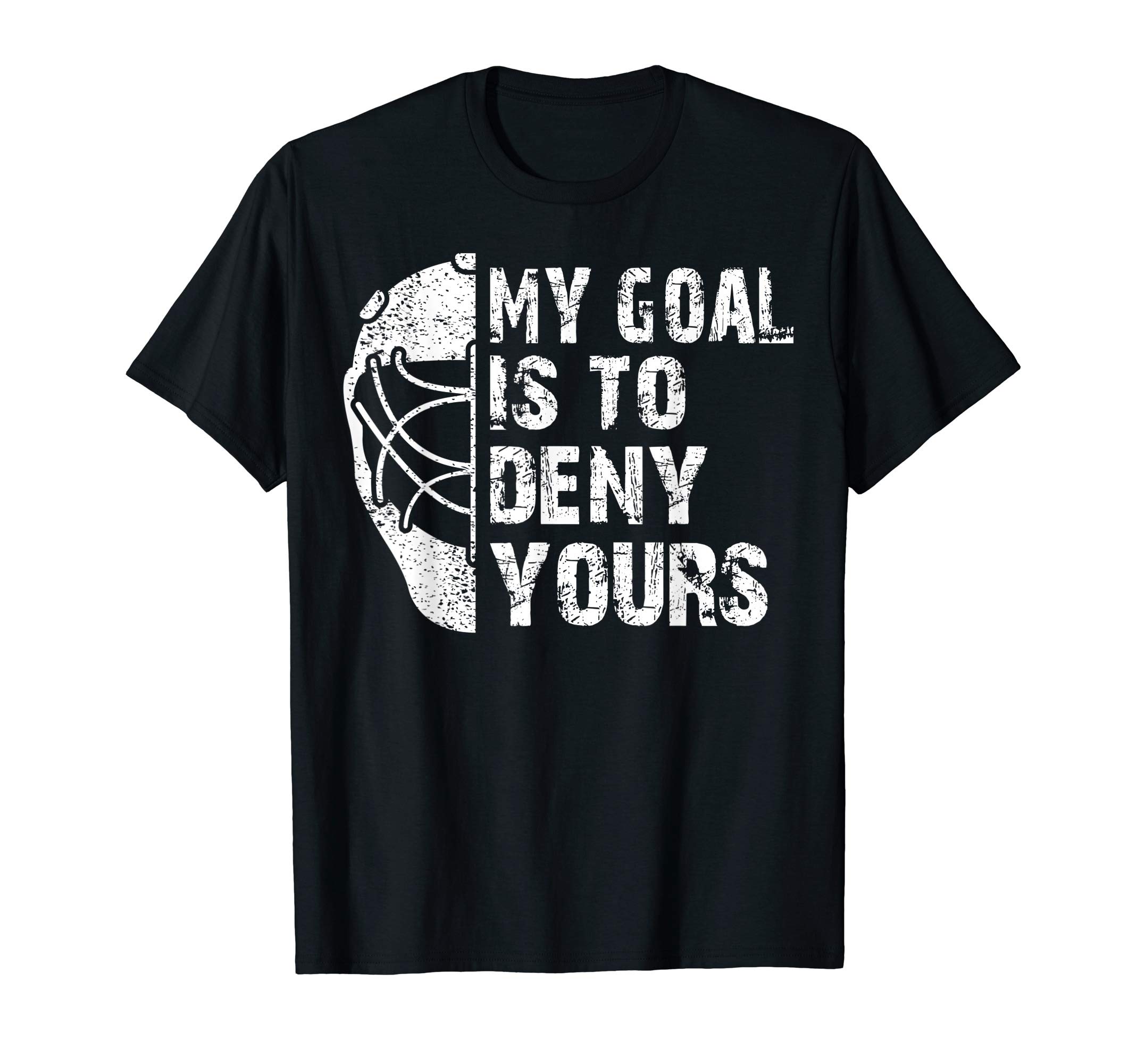 Funny My Goal Is To Deny Yours Hockey Goalie Ice Hockey Gift T-Shirt